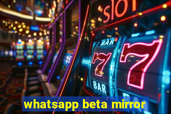 whatsapp beta mirror